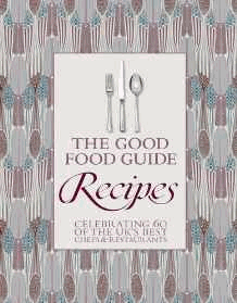 Guide, The Good Food - The Good Food Guide: Recipes - Celebrating 60 of the UK's Best Chefs and Restaurants