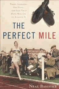 Bascomb, Neal - The Perfect Mile: Three Athletes, One Goal, and Less Than Four Minutes to Achieve It