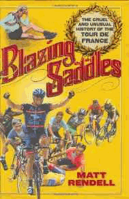 Rendell, Matt - Blazing Saddles: The Cruel and Unusual History of the Tour De France