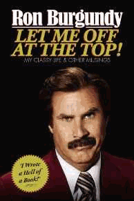 Burgundy, Ron - Let Me Off at the Top!: My Classy Life and Other Musings