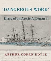 Doyle, Sir Arthur Conan - Dangerous Work: Diary of an Arctic Adventure