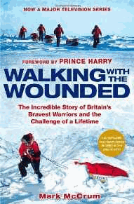 McCrum, Mark - Walking With The Wounded: The Incredible Story of Britain's Bravest Warriors and the Challenge of a Lifetime