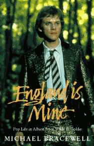 Bracewell, Michael - England is Mine: Pop Life in Albion from Wilde to Goldie