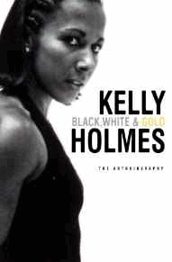 Holmes, Kelly - Black, White & Gold: My Autobiography