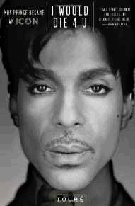 Toure - I Would Die 4 U: Why Prince Became an Icon