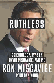 Miscavige, Ron - Ruthless: Scientology, My Son David Miscavige, and Me