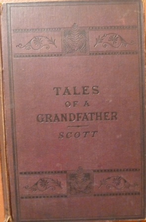 Scott, Sir Walter - Tales of a Grandfather Being The History of Scotland From The Earliest Times