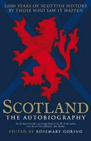 Goring, Rosemary - Scotland the Autobiography: 2,000 Years of Scottish History by Those Who Saw it Happen