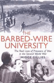 Gillies, Midge - The Barbed-Wire University: The Real Lives of Prisoners of War in the Second World War