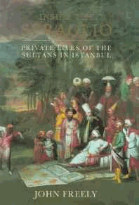Freely, John - Inside the Seraglio: Private Lives of the Sultans in Istanbul