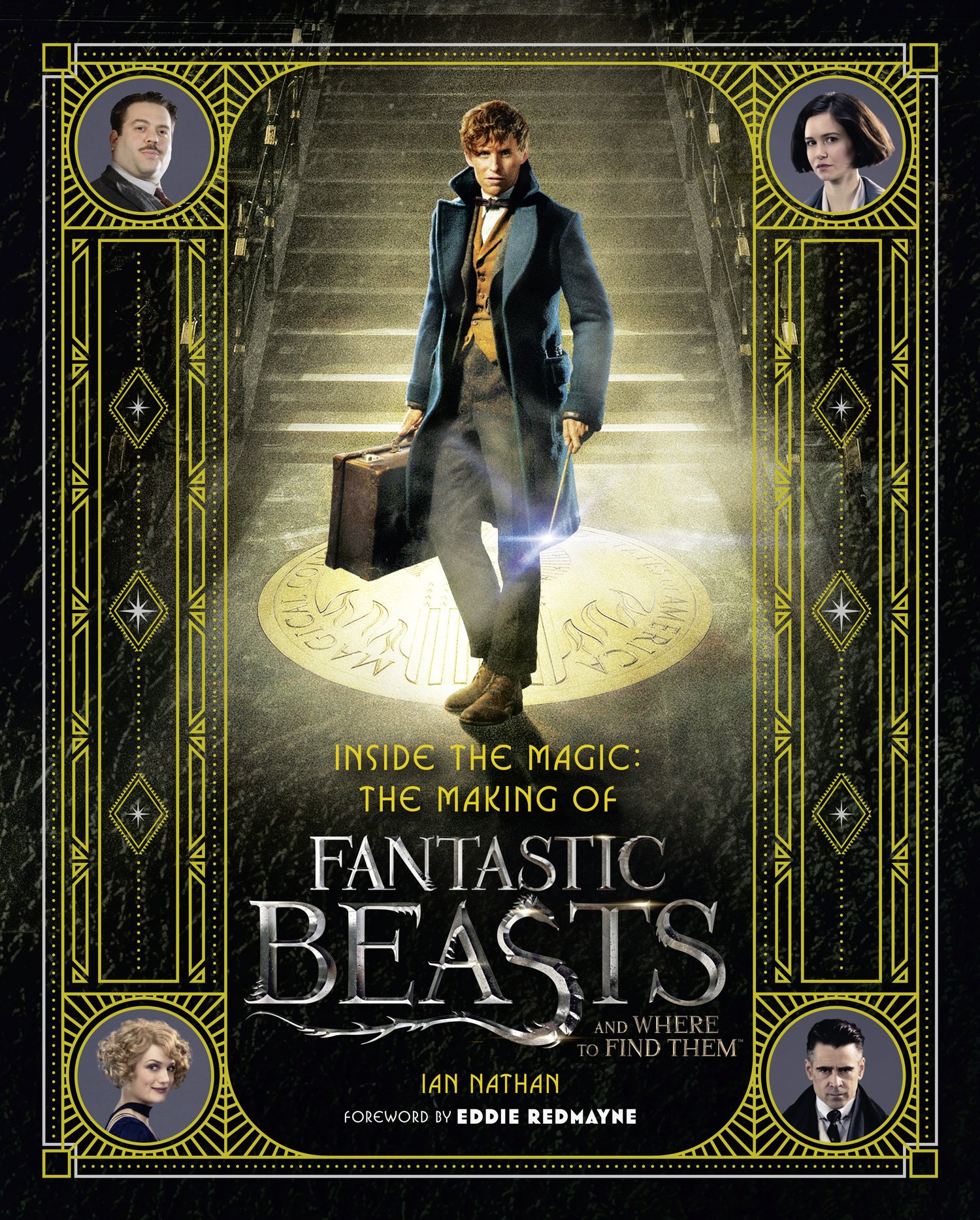 Ian Nathan - Inside the Magic: The Making of Fantastic Beasts and Where to Find Them