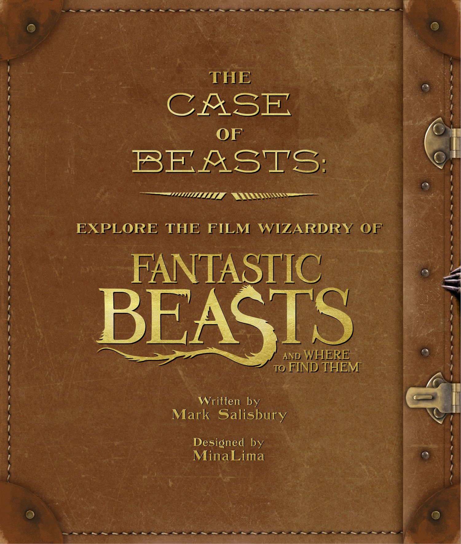 Mark Salisbury - The Case of Beasts: Explore the Film Wizardry of Fantastic Beasts and Where to Find Them