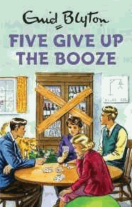 Vincent, Bruno - Five Give Up the Booze (Enid Blyton for Grown Ups)