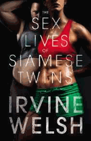 Welsh, Irvine - The Sex Lives of Siamese Twins