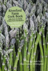 Baxter, Guy Watson & Jane - Riverford Farm Cook Book: Tales from the Fields, Recipes from the Kitchen