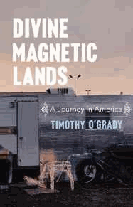 O'Grady, Timothy - Divine Magnetic Lands: A Journey in America